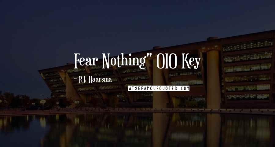 P.J. Haarsma quotes: Fear Nothing" OIO Key