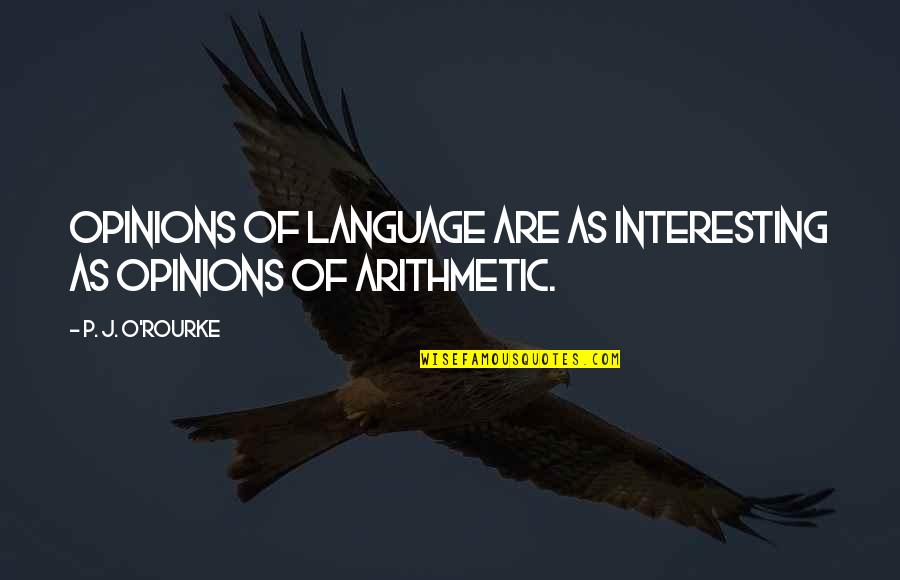 P J O'rourke Quotes By P. J. O'Rourke: Opinions of language are as interesting as opinions