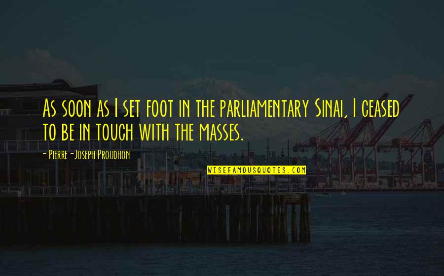 P.j. Proudhon Quotes By Pierre-Joseph Proudhon: As soon as I set foot in the P.j. Proudhon Quotes By Pierre-Joseph Proudhon: As soon as I set foot in the