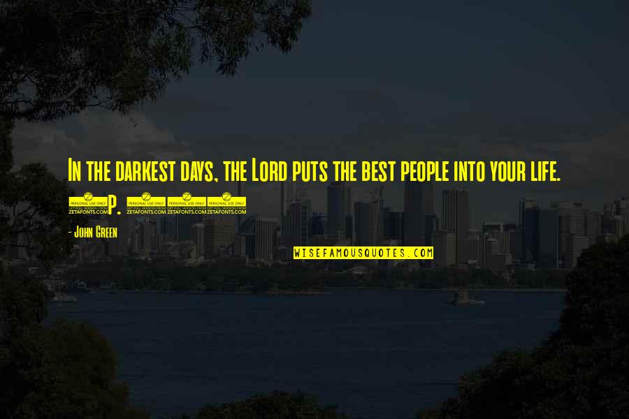 P.k Quotes By John Green: In the darkest days, the Lord puts the