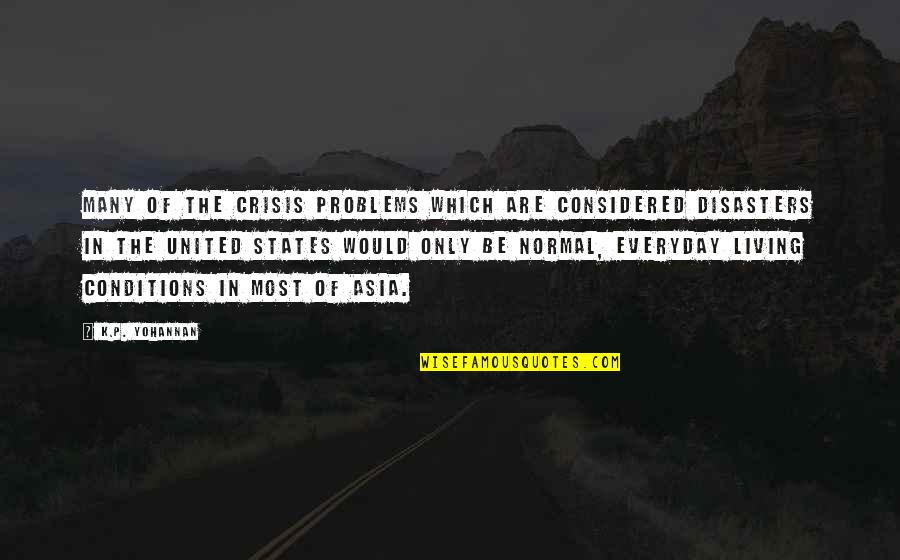 P.k Quotes By K.P. Yohannan: Many of the crisis problems which are considered