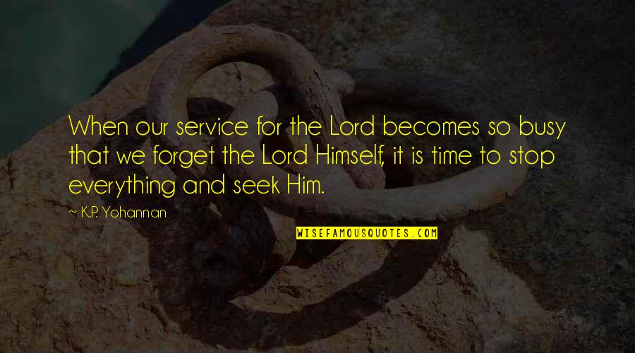 P.k Quotes By K.P. Yohannan: When our service for the Lord becomes so