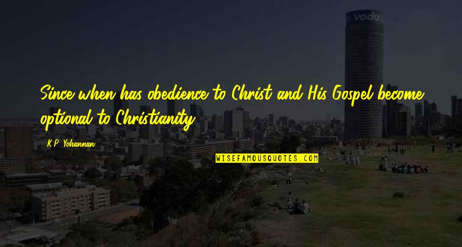 P.k Quotes By K.P. Yohannan: Since when has obedience to Christ and His