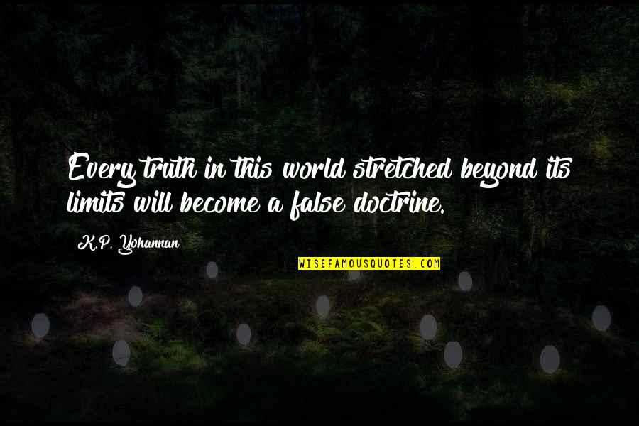 P.k Quotes By K.P. Yohannan: Every truth in this world stretched beyond its