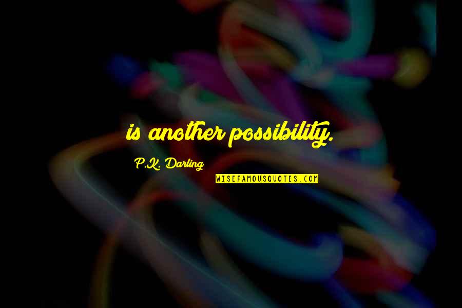 P.k Quotes By P.K. Darling: is another possibility.