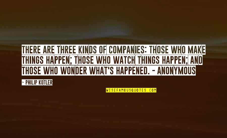 P Kotler Quotes By Philip Kotler: There are three kinds of companies: those who