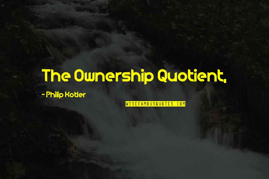P Kotler Quotes By Philip Kotler: The Ownership Quotient,