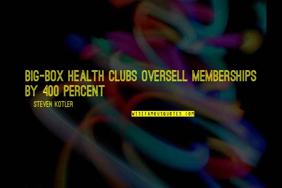 P Kotler Quotes By Steven Kotler: Big-box health clubs oversell memberships by 400 percent