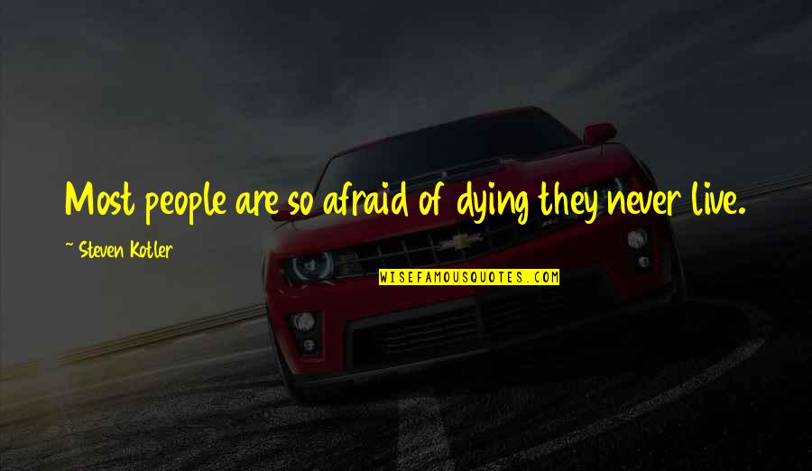 P Kotler Quotes By Steven Kotler: Most people are so afraid of dying they