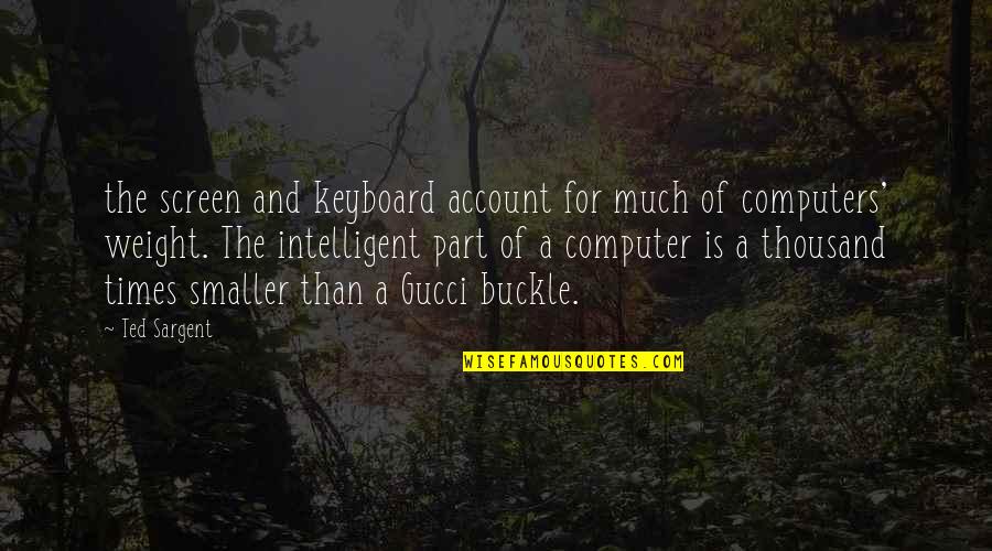 P L Account Quotes By Ted Sargent: the screen and keyboard account for much of P L Account Quotes By Ted Sargent: the screen and keyboard account for much of