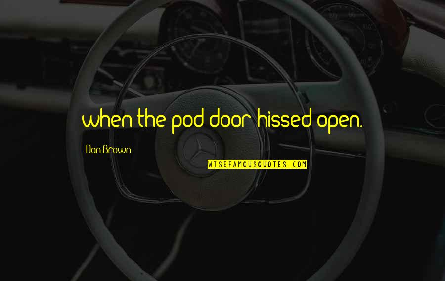 P L Open Quotes By Dan Brown: when the pod door hissed open.