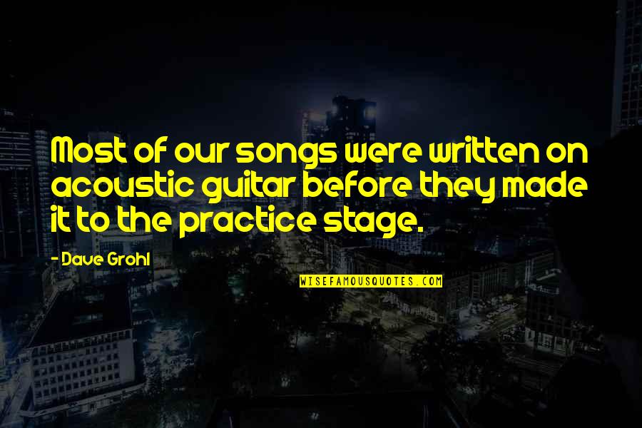 P Llfy Bor Quotes By Dave Grohl: Most of our songs were written on acoustic P Llfy Bor Quotes By Dave Grohl: Most of our songs were written on acoustic