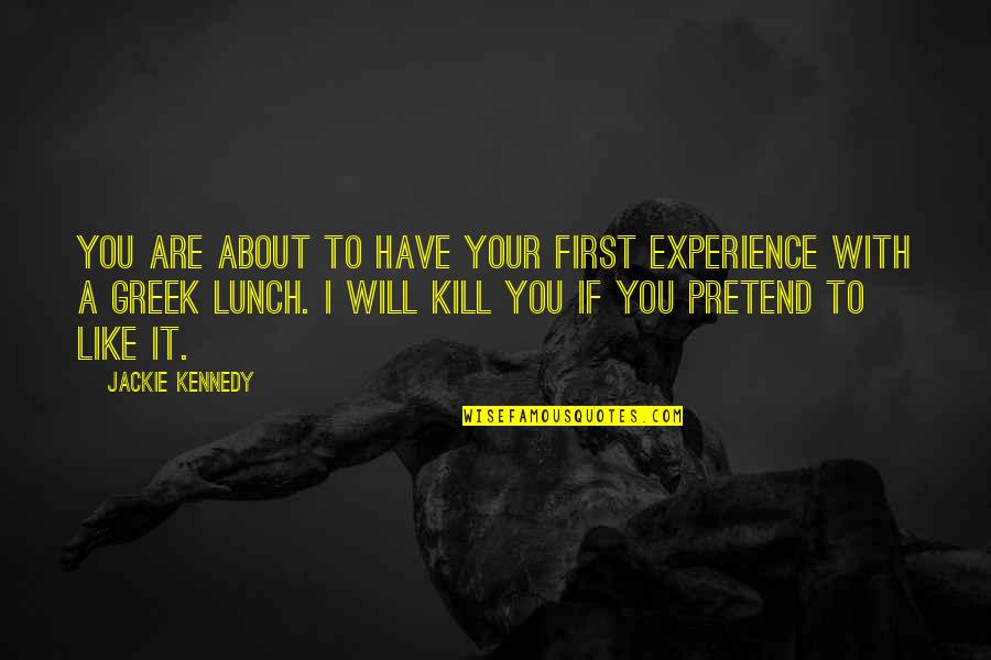 P Llfy Bor Quotes By Jackie Kennedy: You are about to have your first experience P Llfy Bor Quotes By Jackie Kennedy: You are about to have your first experience