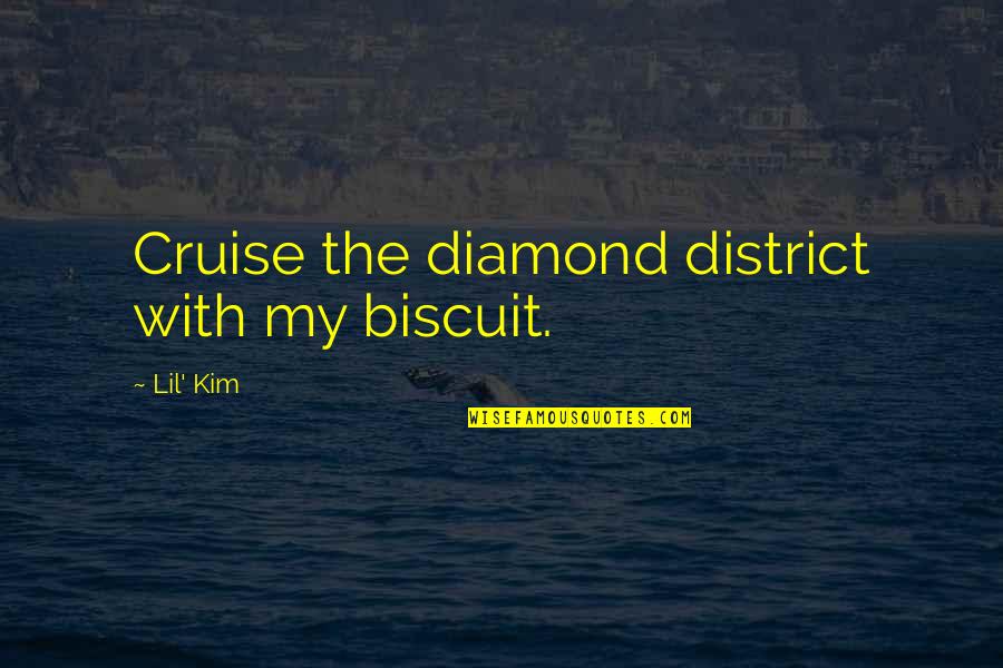 P&o Cruise Quotes By Lil' Kim: Cruise the diamond district with my biscuit.