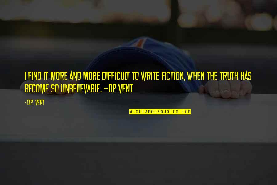 P.o.d Quotes By D.P. Vent: I find it more and more difficult to
