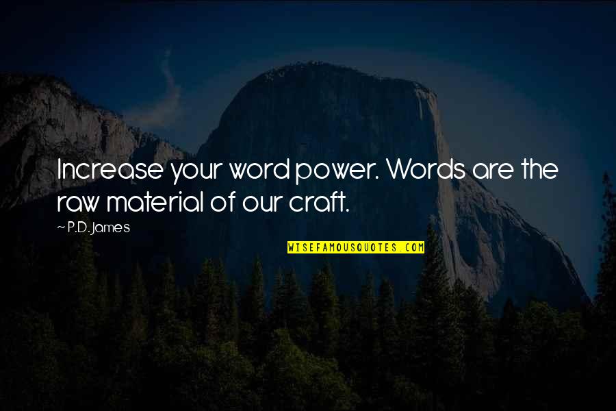 P.o.d Quotes By P.D. James: Increase your word power. Words are the raw