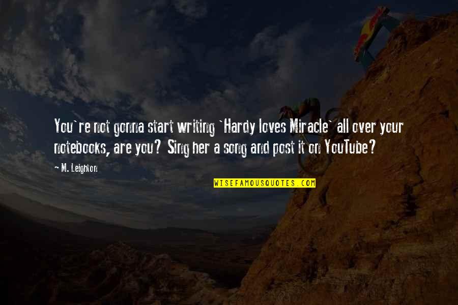 P.o.d Song Quotes By M. Leighton: You're not gonna start writing 'Hardy loves Miracle'