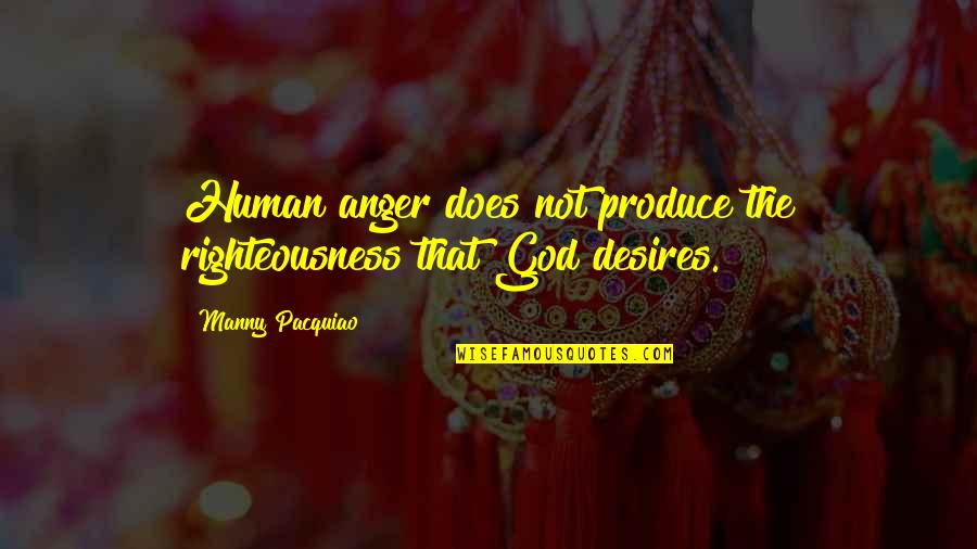 P Ovka Meln K Quotes By Manny Pacquiao: Human anger does not produce the righteousness that P Ovka Meln K Quotes By Manny Pacquiao: Human anger does not produce the righteousness that