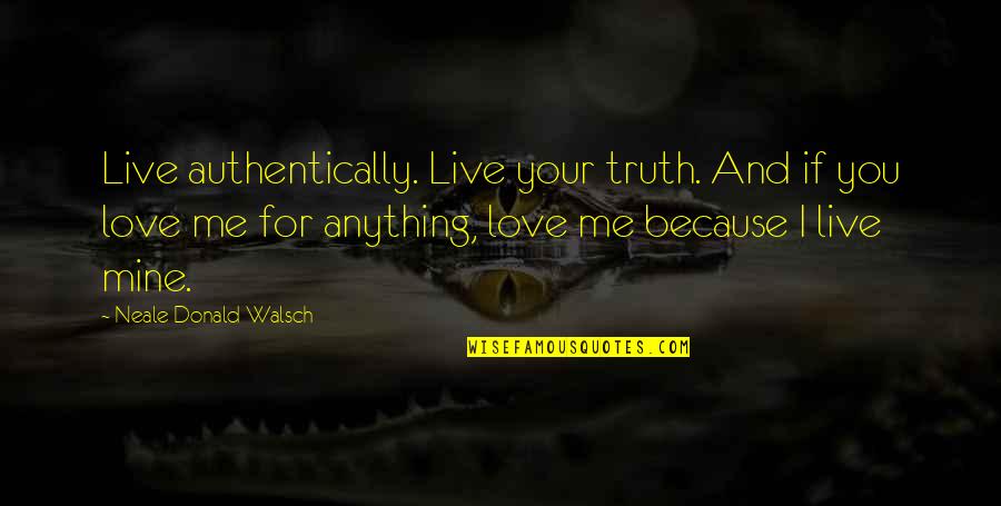 P Ovka Meln K Quotes By Neale Donald Walsch: Live authentically. Live your truth. And if you P Ovka Meln K Quotes By Neale Donald Walsch: Live authentically. Live your truth. And if you
