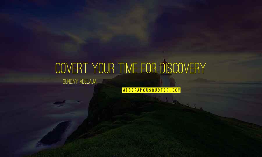 P Q Finance Quotes By Sunday Adelaja: Covert your time for discovery P Q Finance Quotes By Sunday Adelaja: Covert your time for discovery