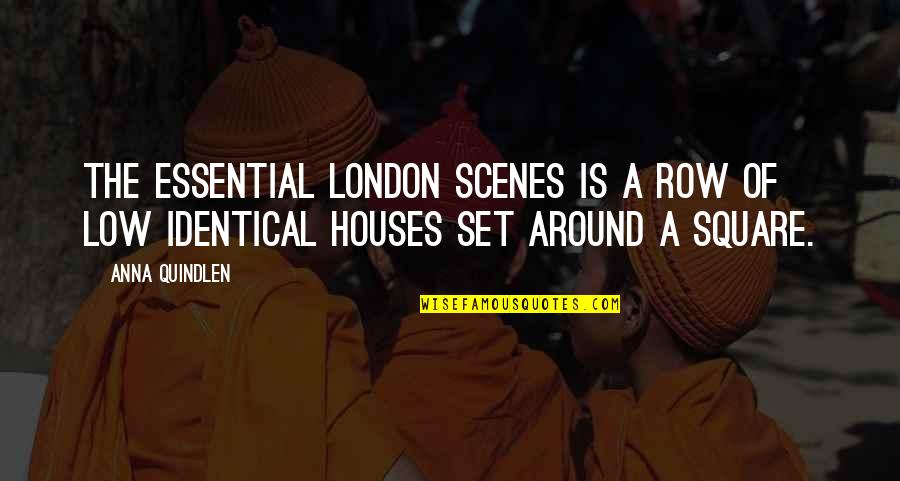 P Q M City Square Quotes By Anna Quindlen: The essential London scenes is a row of
