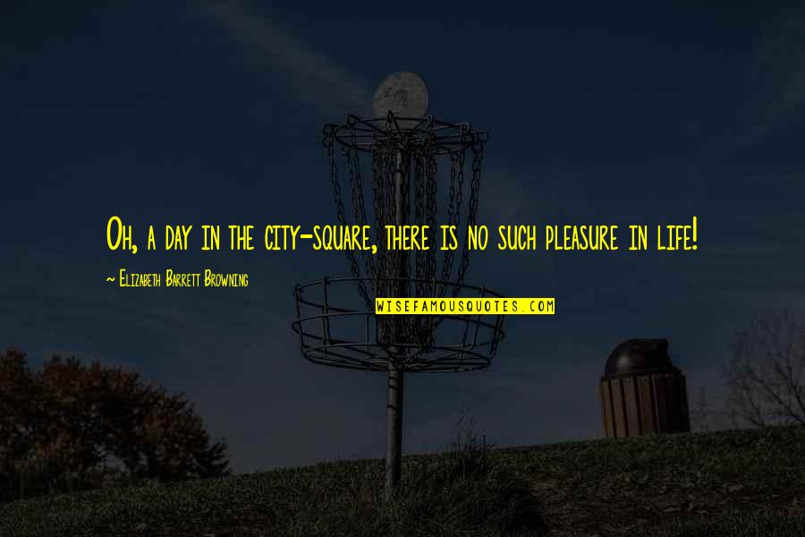 P Q M City Square Quotes By Elizabeth Barrett Browning: Oh, a day in the city-square, there is P Q M City Square Quotes By Elizabeth Barrett Browning: Oh, a day in the city-square, there is