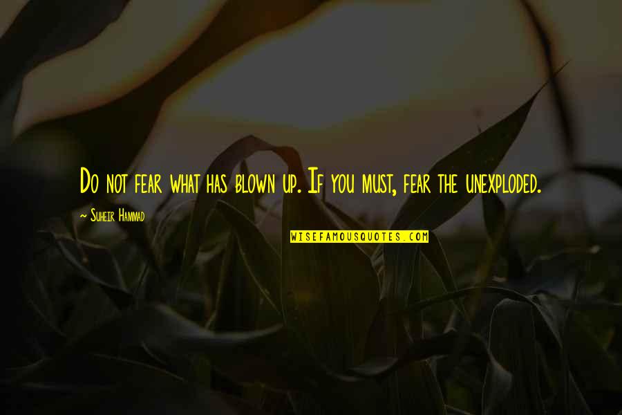 P Q M City Square Quotes By Suheir Hammad: Do not fear what has blown up. If P Q M City Square Quotes By Suheir Hammad: Do not fear what has blown up. If