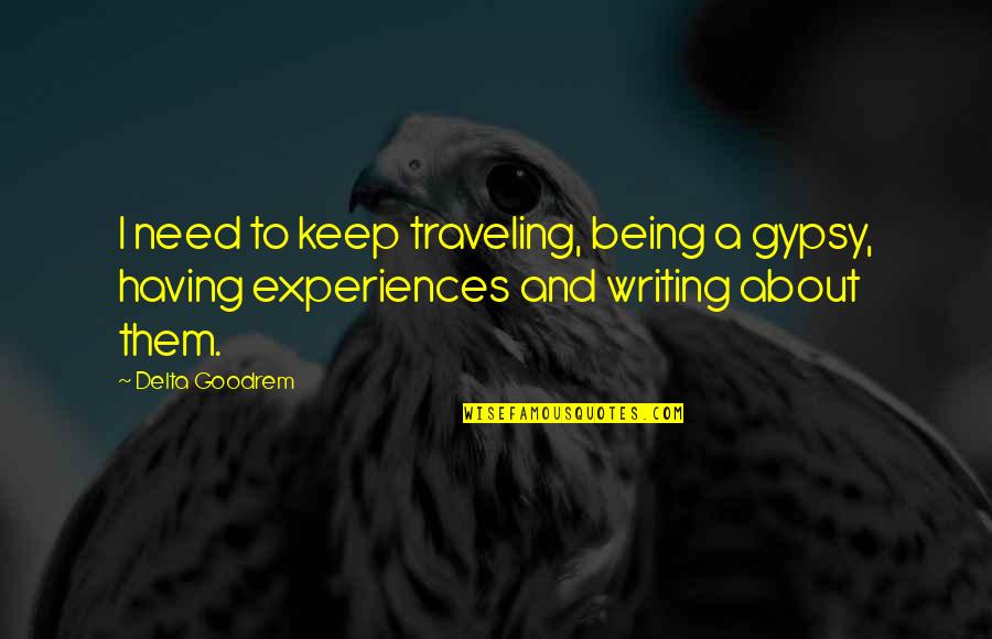 P Q M X C X Delta T Quotes By Delta Goodrem: I need to keep traveling, being a gypsy,