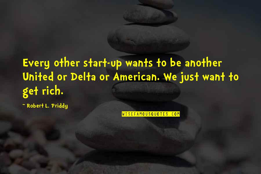 P Q M X C X Delta T Quotes By Robert L. Priddy: Every other start-up wants to be another United