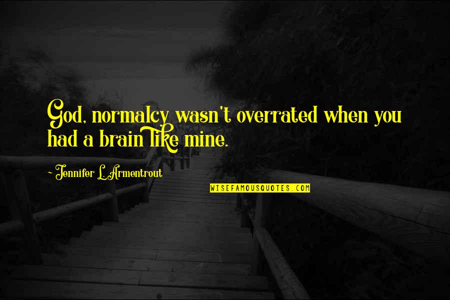 P Q R Quotes By Jennifer L. Armentrout: God, normalcy wasn't overrated when you had a