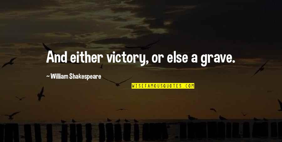 P Q R Quotes By William Shakespeare: And either victory, or else a grave.