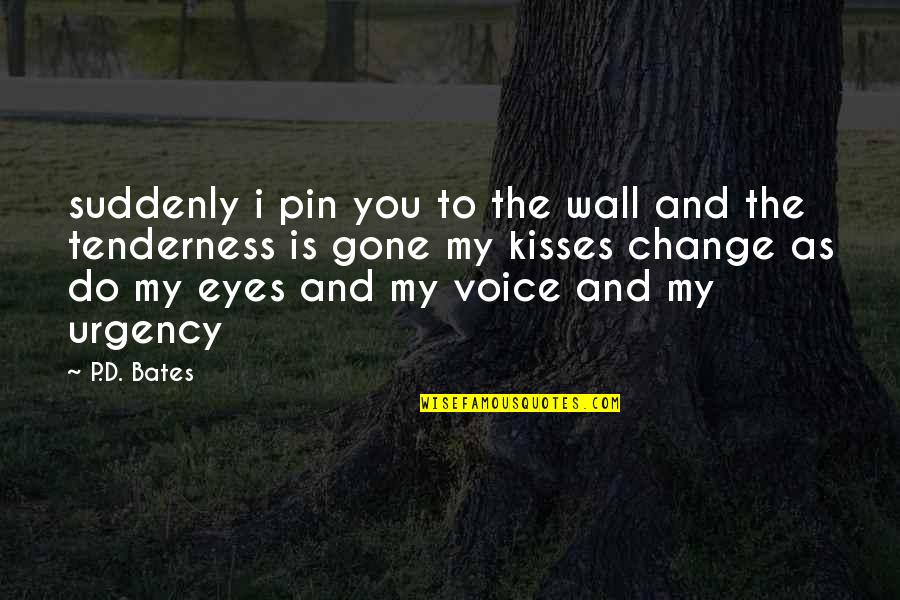 P.r.i.d.e Quotes By P.D. Bates: suddenly i pin you to the wall and