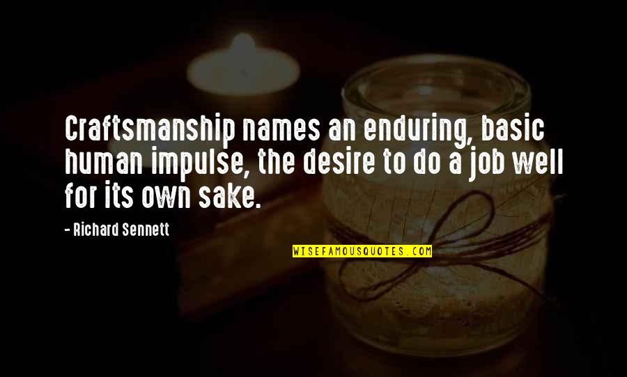 P R Zok Quotes By Richard Sennett: Craftsmanship names an enduring, basic human impulse, the P R Zok Quotes By Richard Sennett: Craftsmanship names an enduring, basic human impulse, the