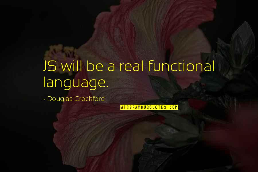 P Raventill Tor Quotes By Douglas Crockford: JS will be a real functional language.