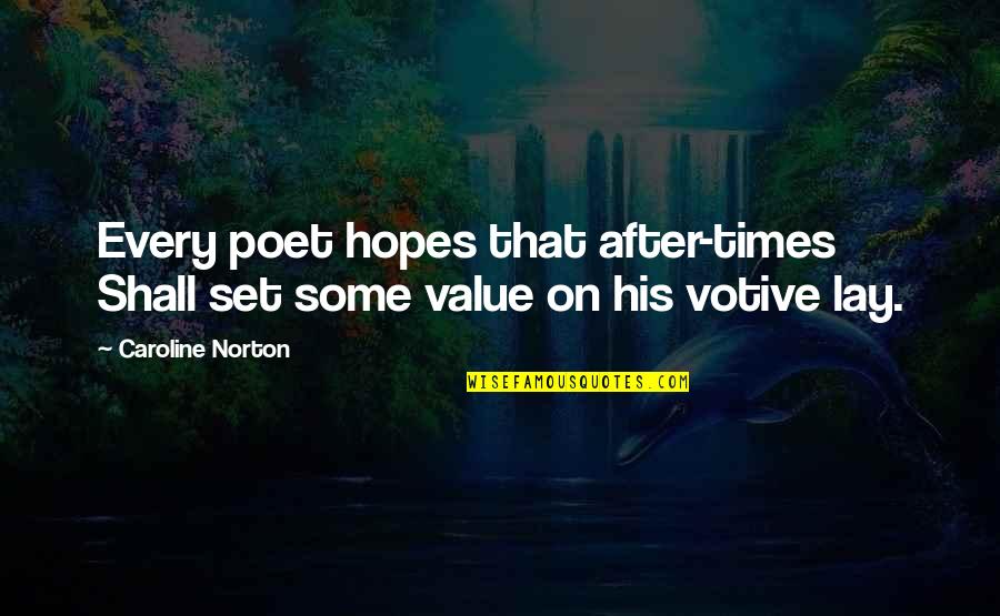 P Ricles Biografia Quotes By Caroline Norton: Every poet hopes that after-times Shall set some