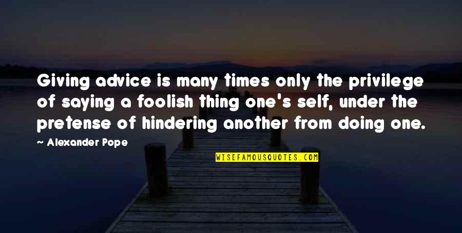 P Ricles Mazzaropi Quotes By Alexander Pope: Giving advice is many times only the privilege P Ricles Mazzaropi Quotes By Alexander Pope: Giving advice is many times only the privilege