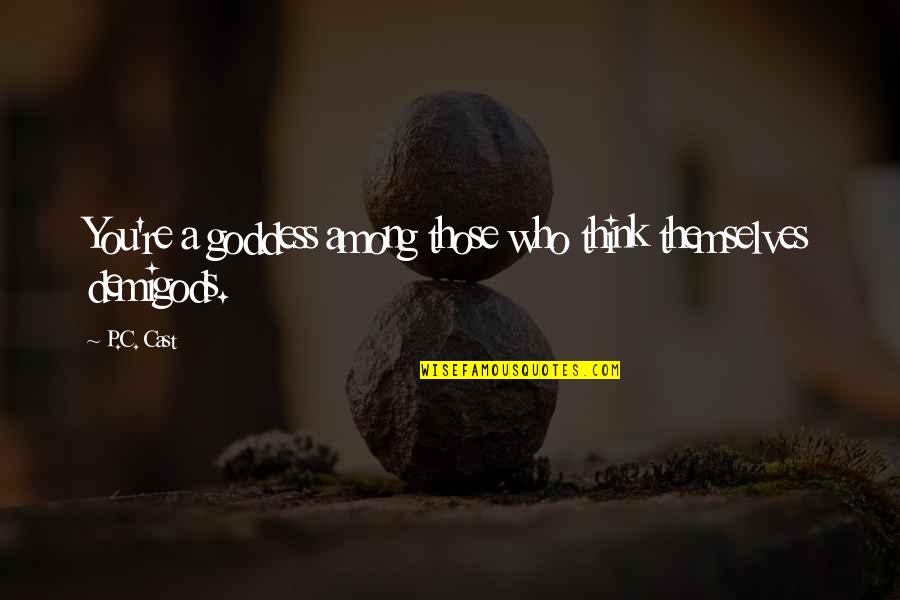 P.rico Quotes By P.C. Cast: You're a goddess among those who think themselves