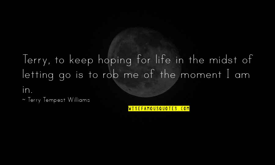 P Rmai Margit Quotes By Terry Tempest Williams: Terry, to keep hoping for life in the P Rmai Margit Quotes By Terry Tempest Williams: Terry, to keep hoping for life in the