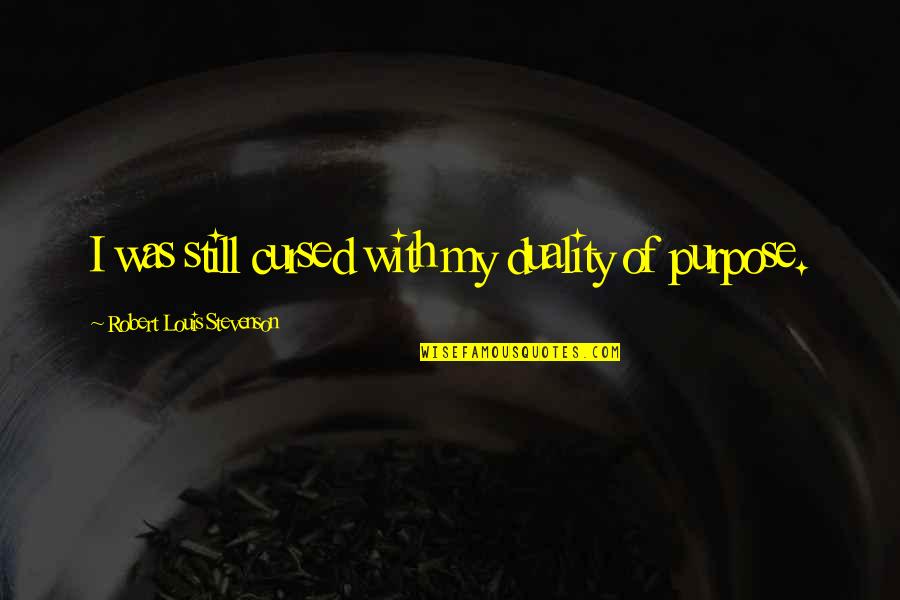 P Rov Svorka Na Hadicku Quotes By Robert Louis Stevenson: I was still cursed with my duality of P Rov Svorka Na Hadicku Quotes By Robert Louis Stevenson: I was still cursed with my duality of
