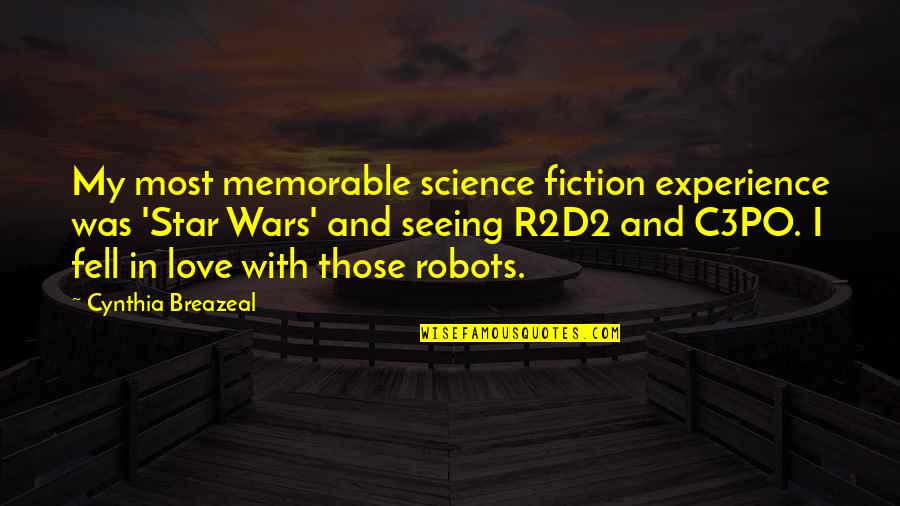 P.s I Love You Memorable Quotes By Cynthia Breazeal: My most memorable science fiction experience was 'Star P.s I Love You Memorable Quotes By Cynthia Breazeal: My most memorable science fiction experience was 'Star
