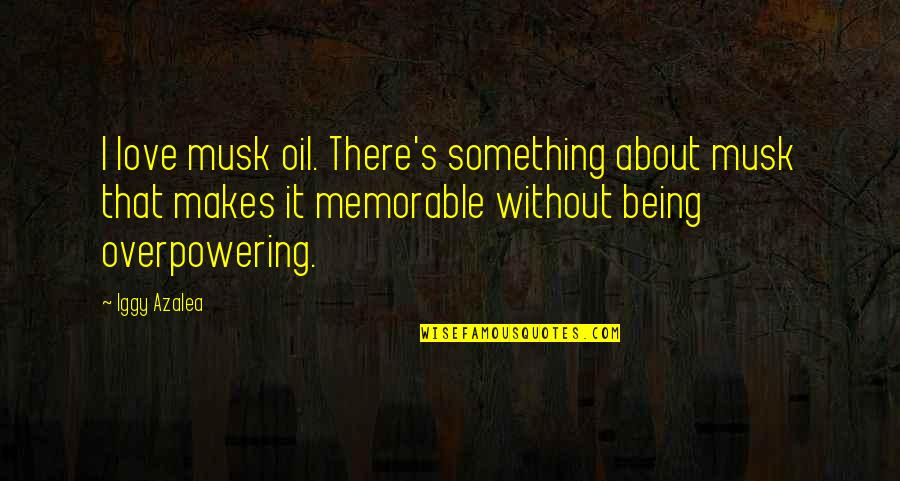 P.s I Love You Memorable Quotes By Iggy Azalea: I love musk oil. There's something about musk P.s I Love You Memorable Quotes By Iggy Azalea: I love musk oil. There's something about musk