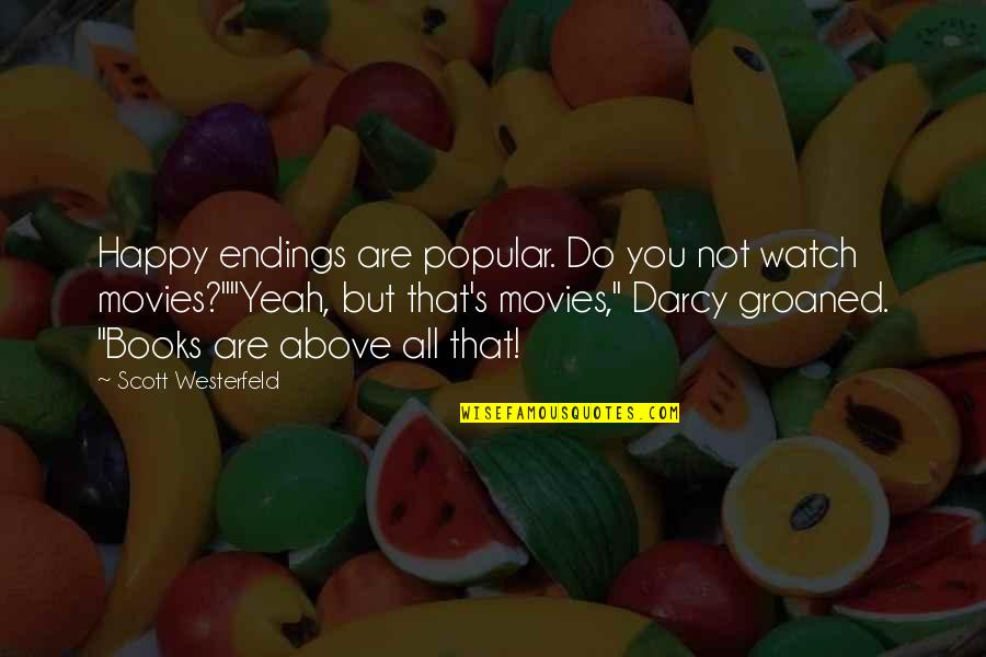 P.s I Love You Memorable Quotes By Scott Westerfeld: Happy endings are popular. Do you not watch P.s I Love You Memorable Quotes By Scott Westerfeld: Happy endings are popular. Do you not watch