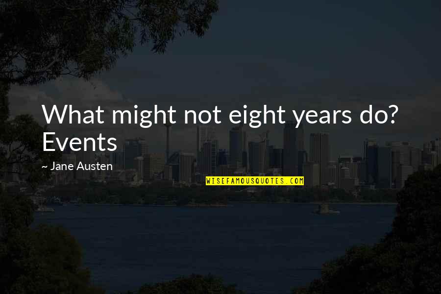 P Sen Bebekler Quotes By Jane Austen: What might not eight years do? Events