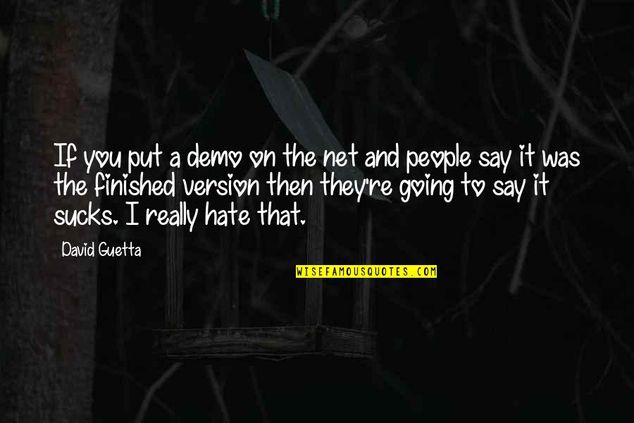 P.t. Demo Quotes By David Guetta: If you put a demo on the net