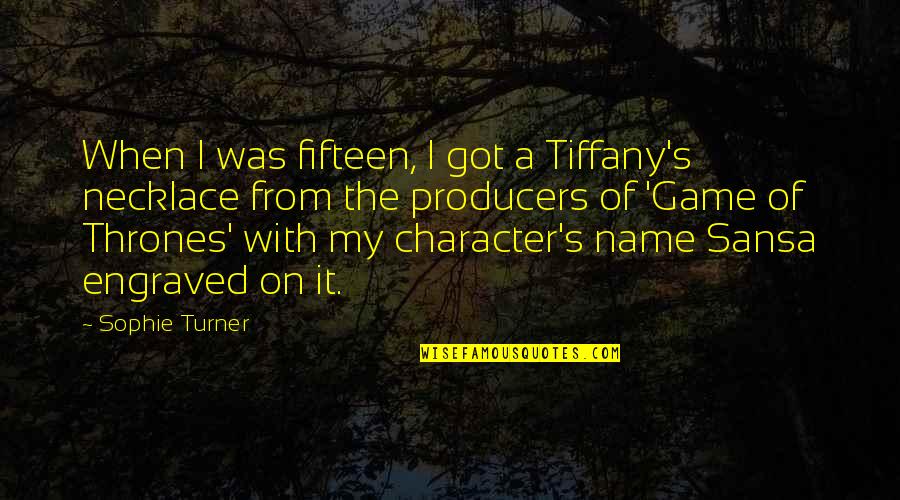 P.t. Game Quotes By Sophie Turner: When I was fifteen, I got a Tiffany's