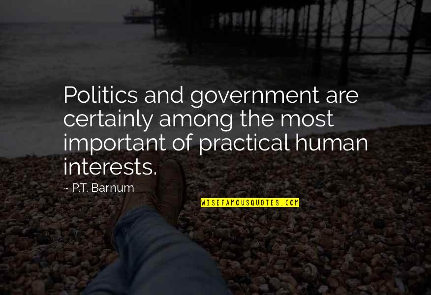P T Quotes By P.T. Barnum: Politics and government are certainly among the most