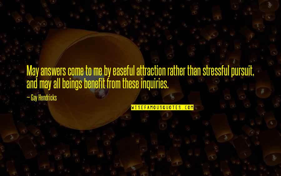 P Terffy Nov K Va Quotes By Gay Hendricks: May answers come to me by easeful attraction P Terffy Nov K Va Quotes By Gay Hendricks: May answers come to me by easeful attraction