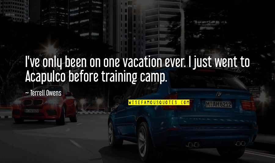 P Terffy Nov K Va Quotes By Terrell Owens: I've only been on one vacation ever. I