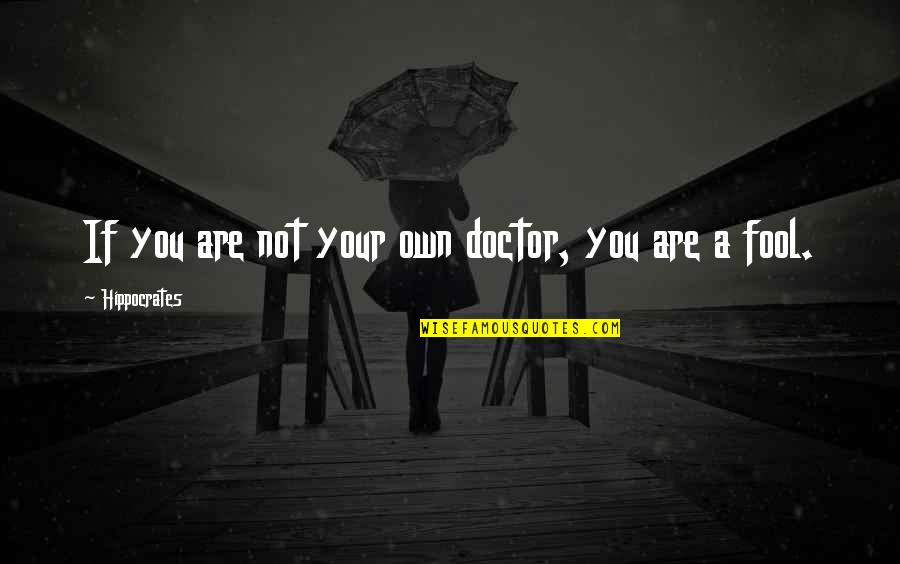 P Tur Einarsson Quotes By Hippocrates: If you are not your own doctor, you P Tur Einarsson Quotes By Hippocrates: If you are not your own doctor, you