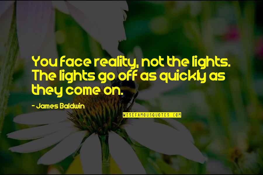 P Tur Einarsson Quotes By James Baldwin: You face reality, not the lights. The lights
